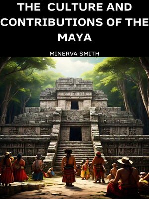 cover image of The Culture and Contributions of the Maya